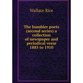 

Книга The humbler poets (second series) a collection of newspaper and periodical verse 1885 to 1910