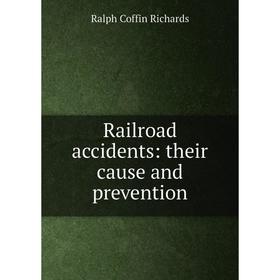 

Книга Railroad accidents: their cause and prevention