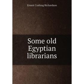 

Книга Some old Egyptian librarians