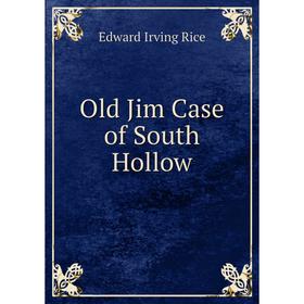 

Книга Old Jim Case of South Hollow