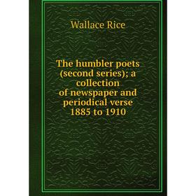 

Книга The humbler poets (second series); a collection of newspaper and periodical verse 1885 to 1910