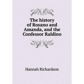 

Книга The history of Rosano and Amanda, and the Confessor Raldino