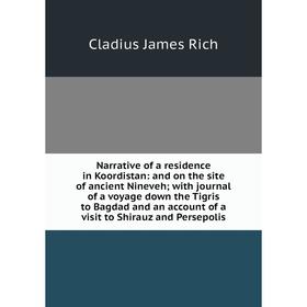 

Книга Narrative of a residence in Koordistan: and on the site of ancient Nineveh; with journal of a voyage down the Tigris to Bagdad and an account