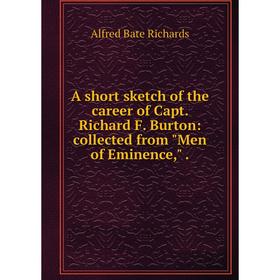 

Книга A short sketch of the career of Capt. Richard F. Burton: collected from Men of Eminence,.