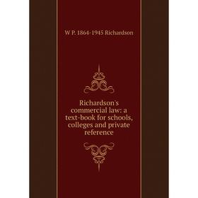 

Книга Richardson's commercial law: a text-book for schools, colleges and private reference