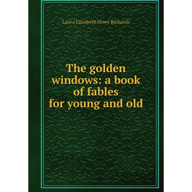 

Книга The golden windows: a book of fables for young and old