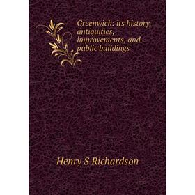 

Книга Greenwich: its history, antiquities, improvements, and public buildings