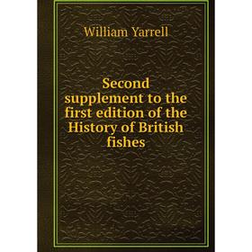 

Книга Second supplement to the first edition of the History of British fishes