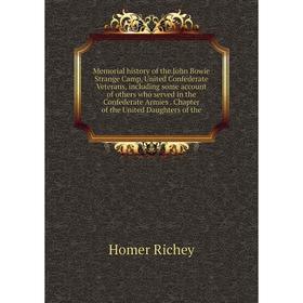 

Книга Memoria l history of the John Bowie Strange Camp, United Confederate Veterans, Including some account of others who served in the Confederate Ar