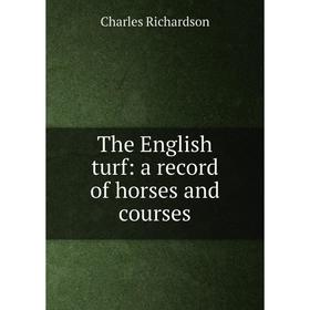 

Книга The English turf: a record of horses and courses