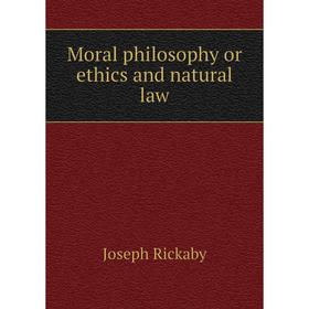 

Книга Moral philosophy or ethics and natural law