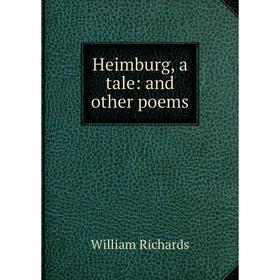 

Книга Heimburg, a tale: and other poems