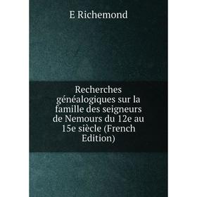 

Книга Recherches généalogiques sur la famille des seigneurs de Nemours du 12e au 15e siècle (French Edition)