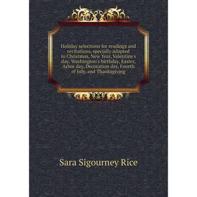 

Книга Holiday selections for readings and recitations, specially adapted to Christmas, New Year, Valentine's day, Washington's birthday, Easter, Arbor