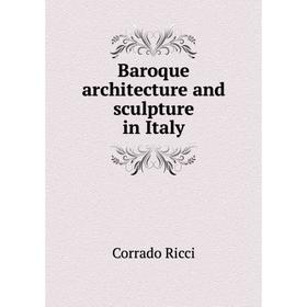 

Книга Baroque architecture and sculpture in Italy