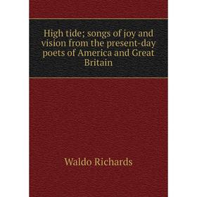 

Книга High tide; songs of joy and vision from the present-day poets of America and Great Britain