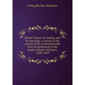 

Книга Rhode Island: its making and its meaning: a survey of the annals of the Commonwealth from its settlement to the death of Roger Williams, 1636-16