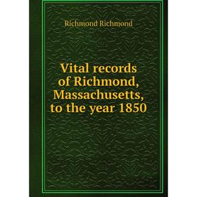 

Книга Vital records of Richmond, Massachusetts, to the year 1850