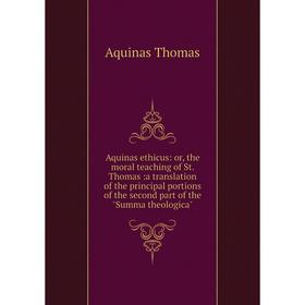 

Книга Aquinas ethicus: or, the moral teaching of St. Thomas:a translation of the principal portions of the second part of the Summa theologica