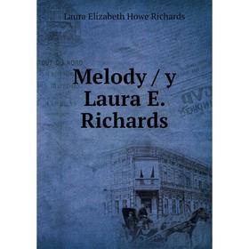 

Книга Melody / y Laura E Richards