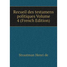 

Книга Recueil des testamens politiques Volume 4 (French Edition)