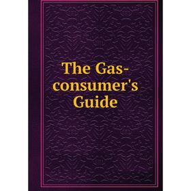 

Книга The Gas-consumer's Guide