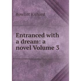 

Книга Entranced with a dream: a novel Volume 3