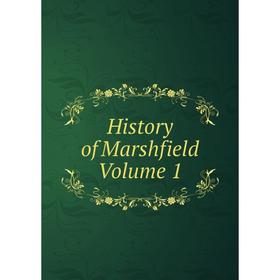 

Книга History of Marshfield Volume 1