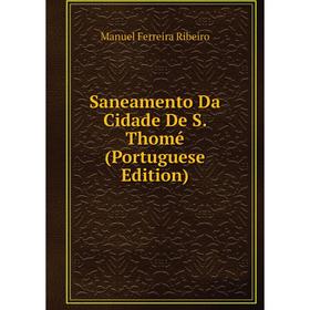 

Книга Saneamento Da Cidade De S. Thomé (Portuguese Edition)