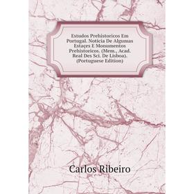

Книга Estudos Prehistoricos Em Portugal. Noticia De Algumas Estaçes E Monumentos Prehistoricos. (Mem., Acad. Real Des Sci. De Lisboa). (Portuguese Edi