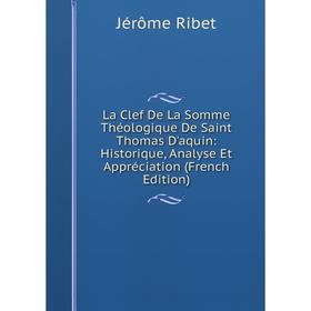 

Книга La Clef De La Somme Théologique De Saint Thomas D'aquin: Historique, Analyse Et Appréciation