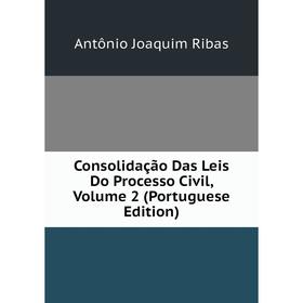 

Книга Consolidação Das Leis Do Processo Civil, Volume 2 (Portuguese Edition)