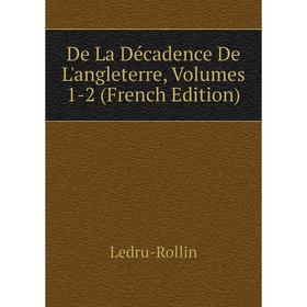 

Книга De La Décadence De L'angleterre, Volumes 1-2 (French Edition)