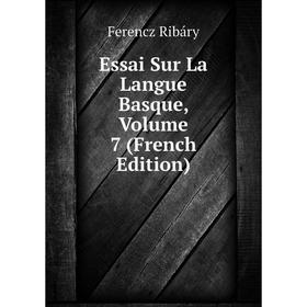 

Книга Essai Sur La Langue Basque, Volume 7 (French Edition)