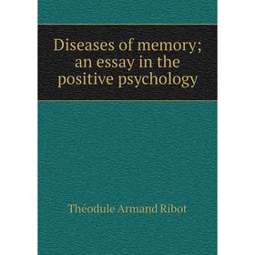 

Книга Diseases of memory; an essay in the positive psychology