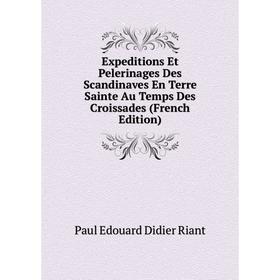 

Книга Expeditions Et Pelerinages Des Scandinaves En Terre Sainte Au Temps Des Croissades (French Edition)