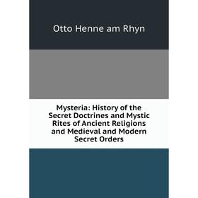 

Книга Mysteria: History of the Secret Doctrines and Mystic Rites of Ancient Religions and Medieval and Modern Secret Orders