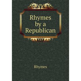 

Книга Rhymes by a Republican