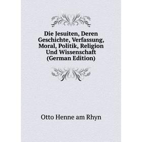 

Книга Die Jesuiten, Deren Geschichte, Verfassung, Moral, Politik, Religion Und Wissenschaft (German Edition)