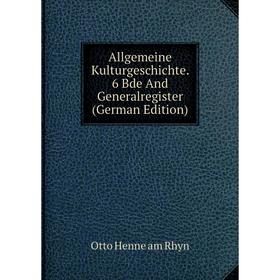 

Книга Allgemeine Kulturgeschichte. 6 Bde And Generalregister (German Edition)