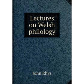 

Книга Lectures on Welsh philology