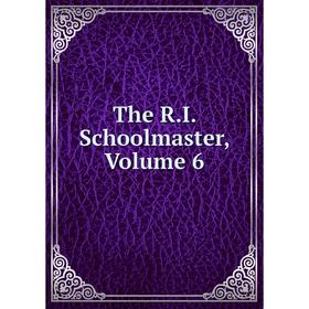 

Книга The R.I. Schoolmaster, Volume 6