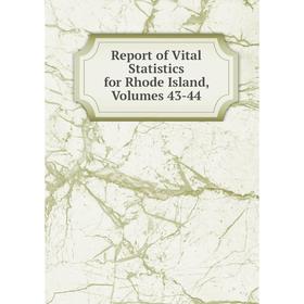 

Книга Report of Vital Statistics for Rhode Island, Volumes 43-44