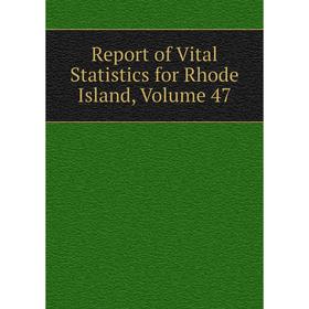 

Книга Report of Vital Statistics for Rhode Island, Volume 47