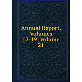 

Книга Annual Report, Volumes 12-19; volume 21