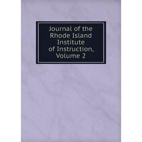 

Книга Journal of the Rhode Island Institute of Instruction, Volume 2