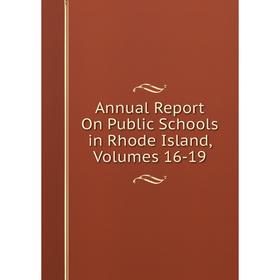 

Книга Annual Report On Public Schools in Rhode Island, Volumes 16-19