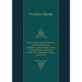 

Книга Bible gems, special edition, for the professors, students, and alumni of the University of California. Fruit Vale, Alameda county, California