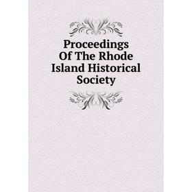 

Книга Proceedings Of The Rhode Island Historical Society