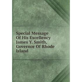

Книга Special Message Of His Excellency James Y. Smith, Governor Of Rhode Island